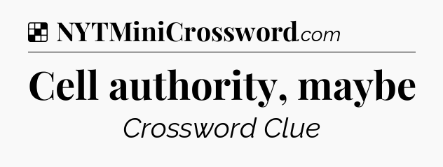 Solution: Cell authority, maybe - NYT Crossword