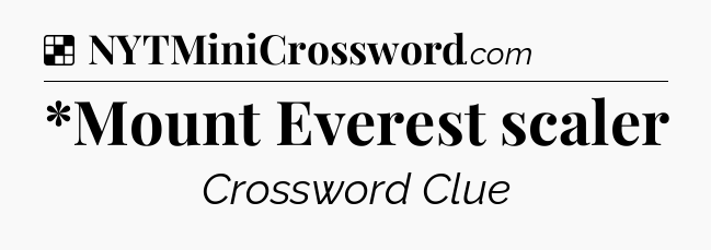 Solution: *Mount Everest scaler - NYT Crossword