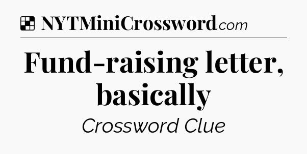 Solution: Fund-raising letter, basically - NYT Crossword