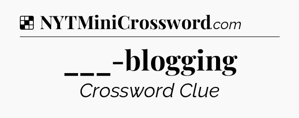 Solution: ___-blogging - NYT Crossword