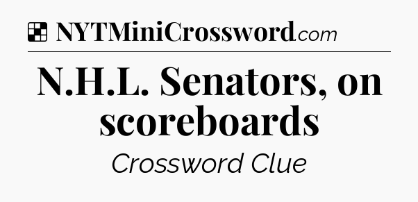 Solution: N.H.L. Senators, on scoreboards - NYT Crossword