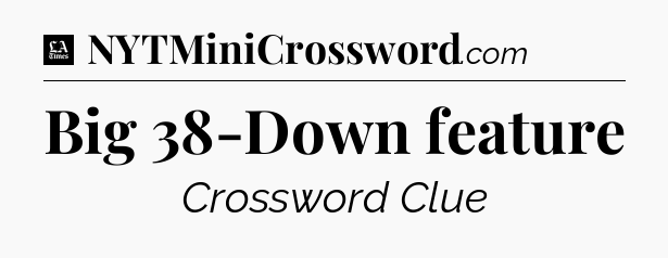 Big 38-Down feature - LA Times Crossword