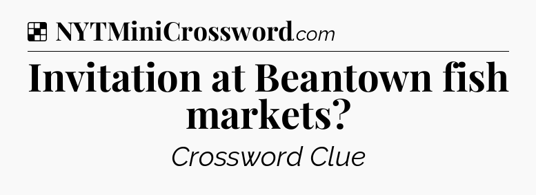 Solution: Invitation at Beantown fish markets?  - NYT Crossword