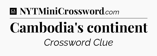 Cambodia's continent - LA Times Crossword