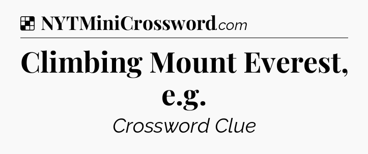 Solution: Climbing Mount Everest, e.g - NYT Crossword