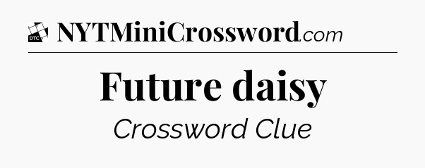 Future daisy - Daily Themed Classic Crossword