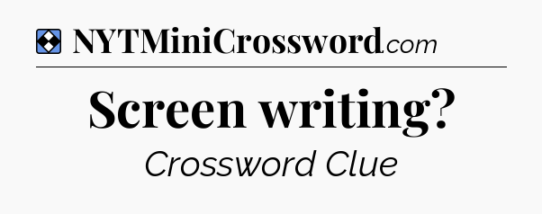 Solution: Screen writing - NYT Mini Crossword