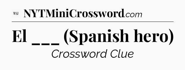 El ___ (Spanish hero) - WSJ Crossword