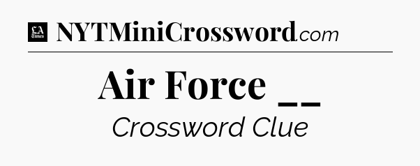Air Force __ - LA Times Crossword