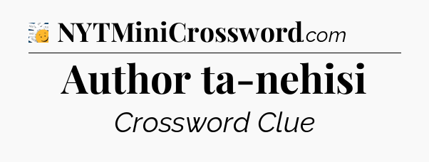 Author ta-nehisi - 7 Little Words