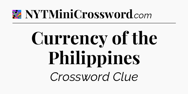 Currency of the Philippines Crossword Clue