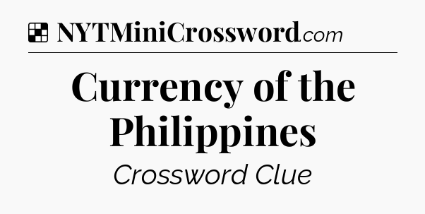 Solution: Currency of the Philippines - NYT Crossword