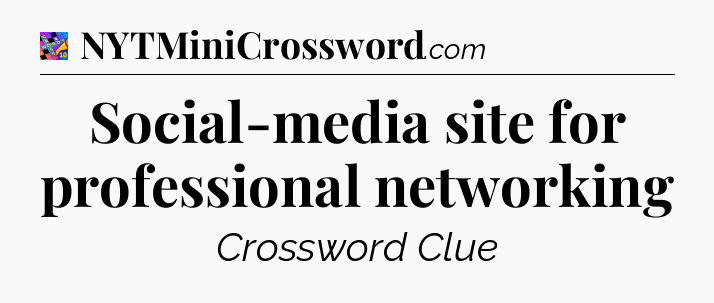 Social-media site for professional networking Crossword Clue