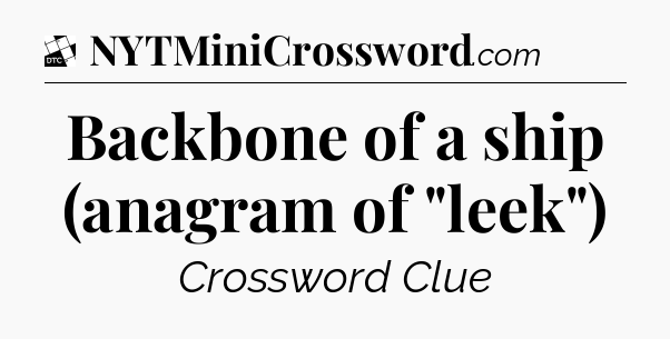 Backbone of a ship (anagram of 