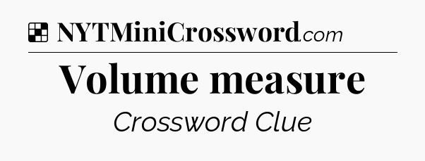 Solution: Volume measure - NYT Crossword