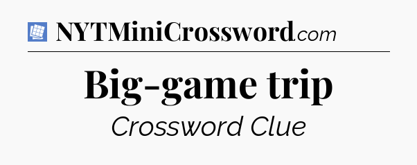 Big-game trip Puzzle Page Crossword Clue