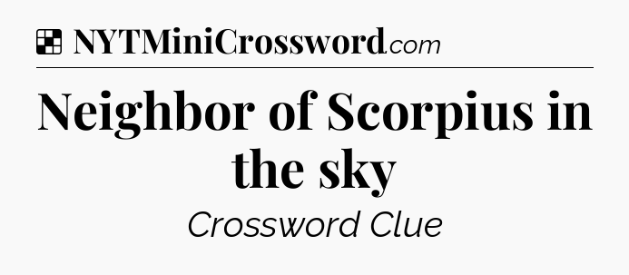 Solution: Neighbor of Scorpius in the sky - NYT Crossword