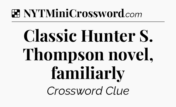 Solution: Classic Hunter S. Thompson novel, familiarly - NYT Crossword