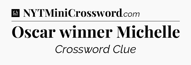 Oscar winner Michelle - LA Times Crossword