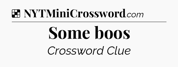 Solution: Some boos - NYT Crossword
