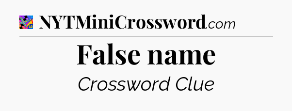 False name Crossword Clue