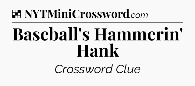 Solution: Baseball's Hammerin' Hank - NYT Crossword