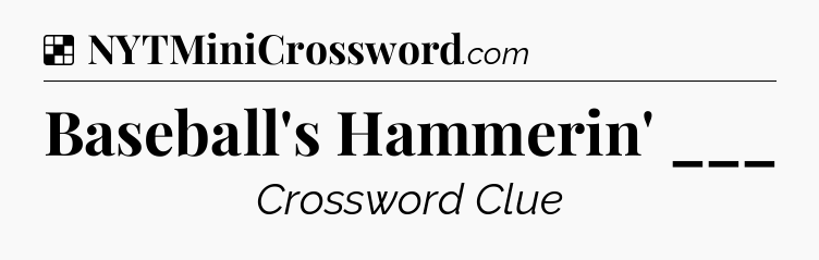 Solution: Baseball's Hammerin' ___ - NYT Crossword