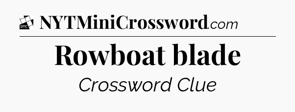Rowboat blade - Daily Themed Classic Crossword