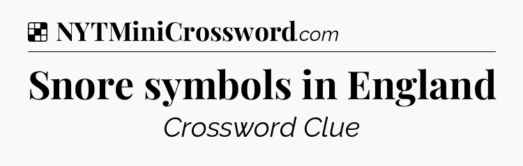 Solution: Snore symbols in England - NYT Crossword