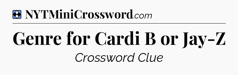 Solution: Genre for Cardi B or Jay-Z - NYT Mini Crossword