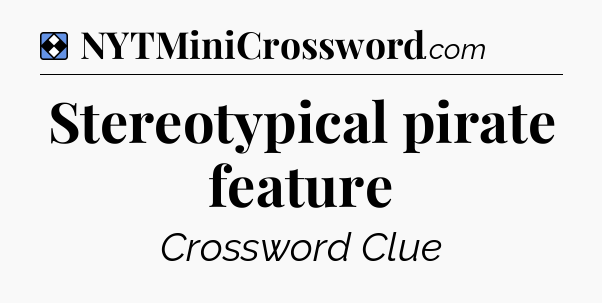 Solution: Stereotypical pirate feature - NYT Mini Crossword