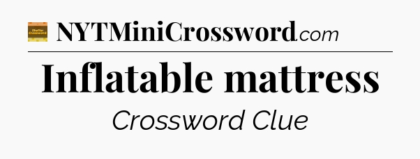 Inflatable mattress - Eugene Sheffer Crossword