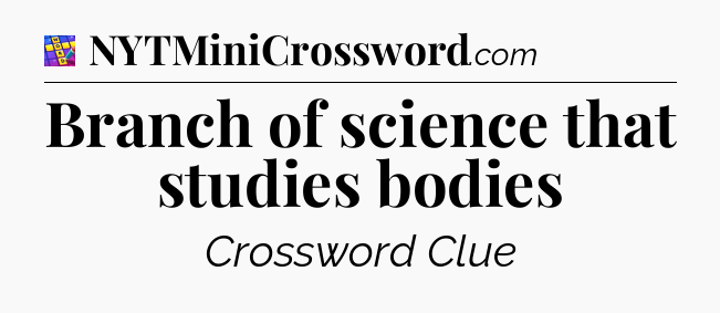 Branch of science that studies bodies Codycross