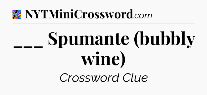 ___ Spumante (bubbly wine) Crossword Clue