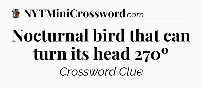 Nocturnal bird that can turn its head 270º Crossword Clue