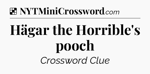 Solution: Hägar the Horrible's pooch - NYT Crossword