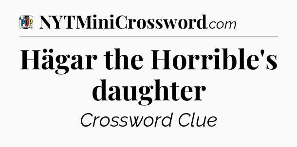 Hägar the Horrible's daughter Crossword Clue