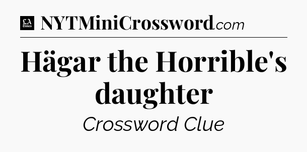 Hägar the Horrible's daughter - LA Times Crossword