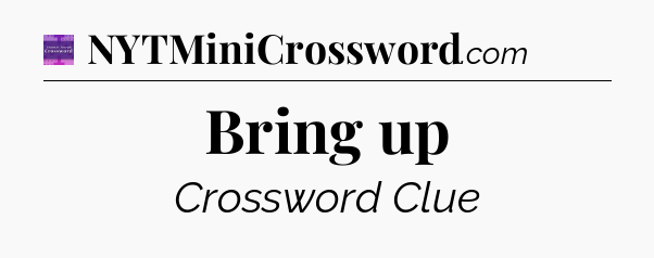 Bring up - Thomas Joseph Crossword