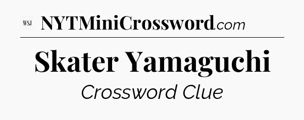 Skater Yamaguchi - WSJ Crossword