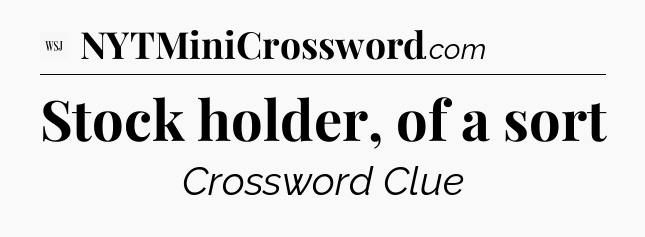 Stock holder, of a sort - WSJ Crossword