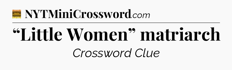 “Little Women” matriarch - Eugene Sheffer Crossword