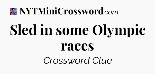 Sled in some Olympic races Crossword Clue