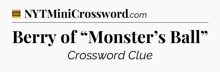 Berry of “Monster’s Ball” - Eugene Sheffer Crossword