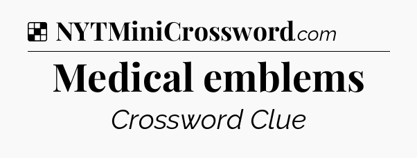 Solution: Medical emblems - NYT Crossword