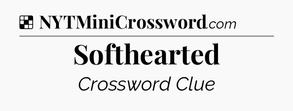 Solution: Softhearted - NYT Crossword