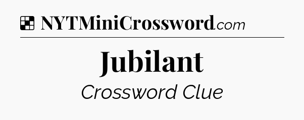 Solution: Jubilant - NYT Crossword