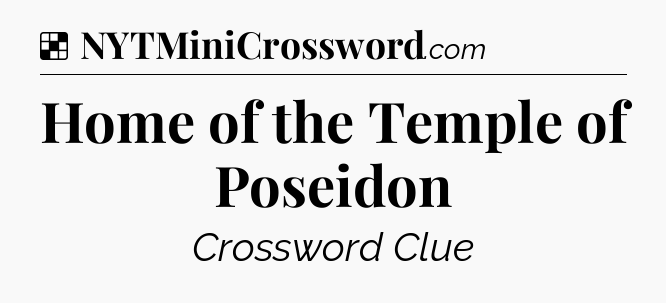Solution: Home of the Temple of Poseidon - NYT Crossword