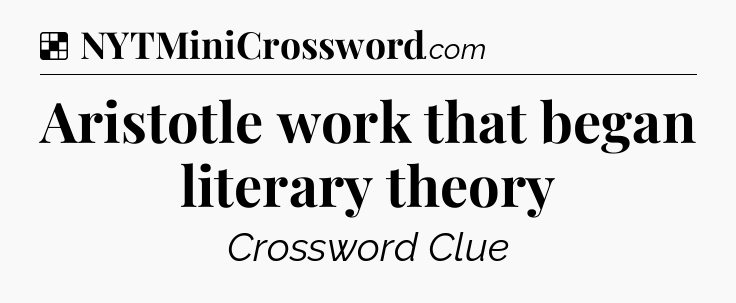 Solution: Aristotle work that began literary theory - NYT Crossword