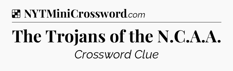 Solution: The Trojans of the N.C.A.A - NYT Crossword